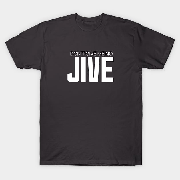 Don't give me no JIVE T-Shirt by Corry Bros Mouthpieces - Jazz Stuff Shop